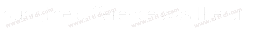 quot;the difference was the biggestquot;字体转换 quot;the difference was the biggestquot;字体转换